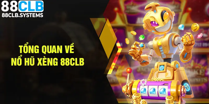 Tổng quan về trò chơi gây sốt nổ hũ xèng 88CLB